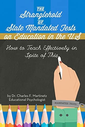 The Stranglehold of State-Mandated Tests on Education in the US How to Teach Effectively in Spite of This