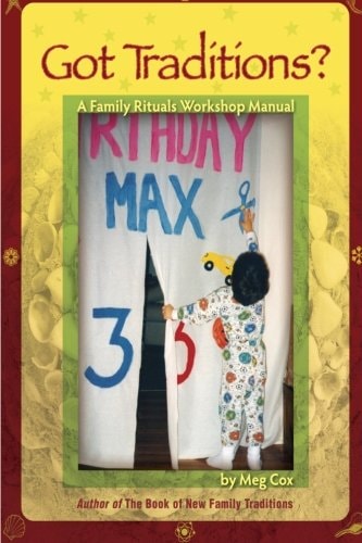 Got Traditions? A Family Rituals Workshop Manual A Companion Guide to The Book of New Family Traditions