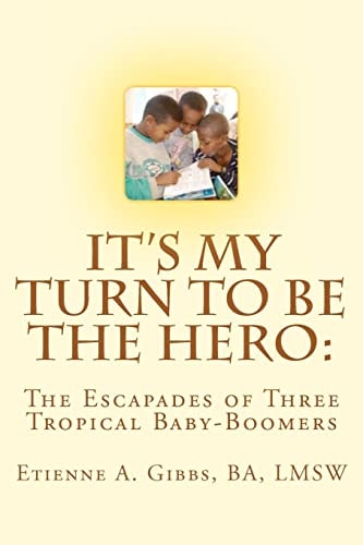 It's My Turn to Be the Hero The Escapades of Three Tropical Baby-Boomers