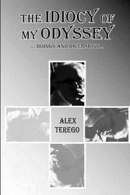 The Idiocy Of My Odyssey Doings and Diversions