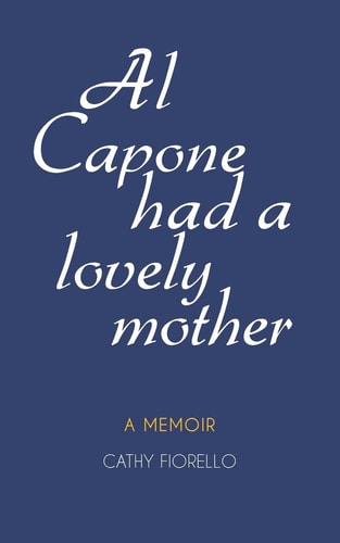 Al Capone Had a Lovely Mother A Memoir