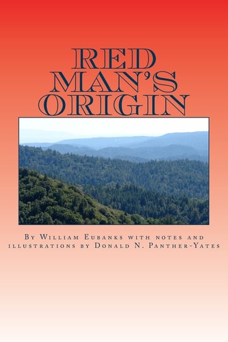 Red Man's Origin The Legendary Story of His Rise and Fall, His Victories and Defeats and the Prophecy of His Future