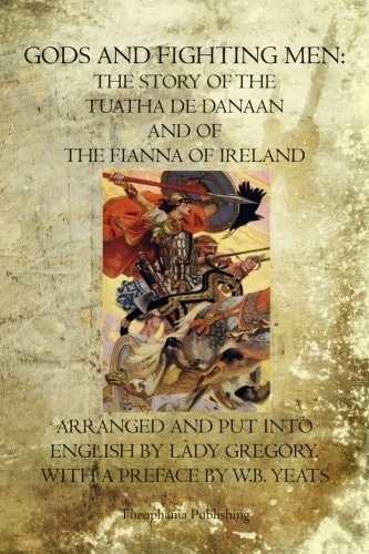 Gods and Fighting Men The Story Of The Tuatha De Danaan And Of The Fianna Of Ireland