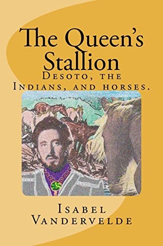 The Queen's Stallion DeSoto, Horses, and Indians