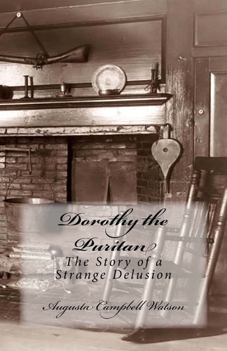 Dorothy the Puritan: The Story of a Strange Delusion