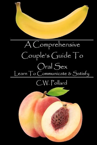 A Comprehensive Couple's Guide To Oral Sex Learn To Communicate & Satisfy