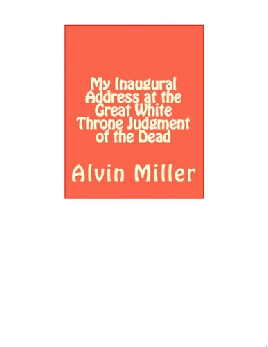 My Inaugural Address at the Great White Throne Judgment of the Dead