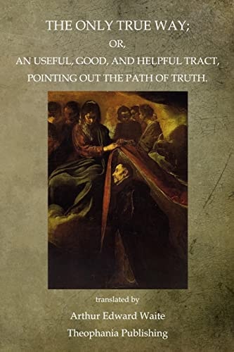 The Only True Way Or, An Useful, Good, And Helpful Tract, Pointing Out The Path Of Truth