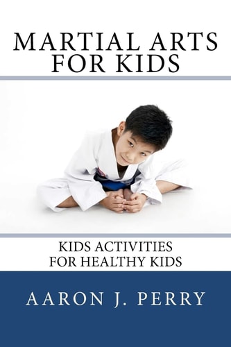 Martial Arts for Kids Kids Activities for Healthy Kids