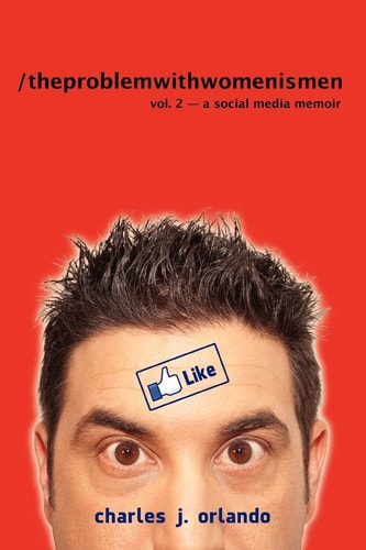 /the Problem with Women is Men Volume 2 A Social Media Memoir
