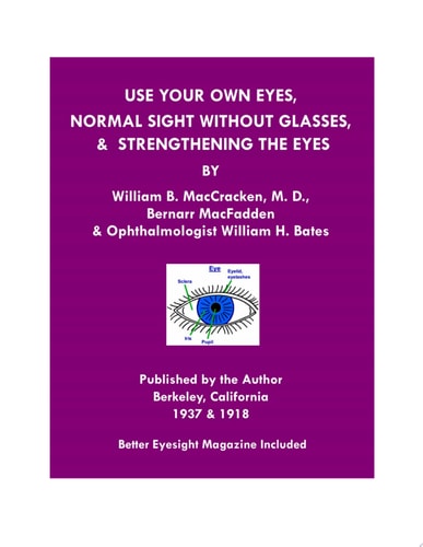 Use Your Own Eyes, Normal Sight Without Glasses & Strengthening The Eyes Better Eyesight Magazine by Ophthalmologist William H. Bates (Black & White Edition)