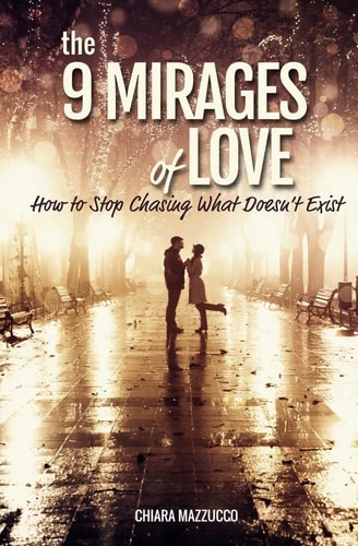 The 9 Mirages of Love How to Stop Chasing What Doesn't Exist