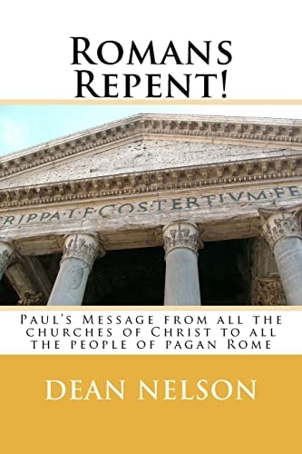 Romans Repent! Paul's Message from All the Churches of Christ to All the People of Pagan Rome