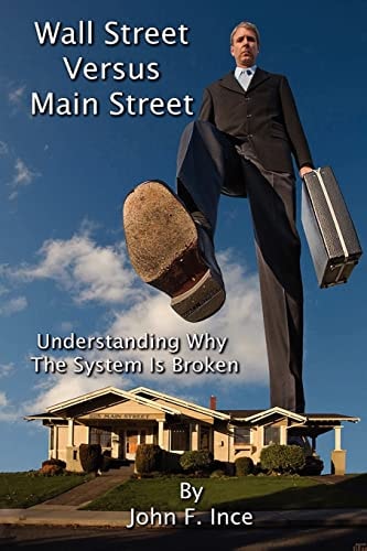 Wall Street Versus Main Street Understanding Why "The System" is Broken