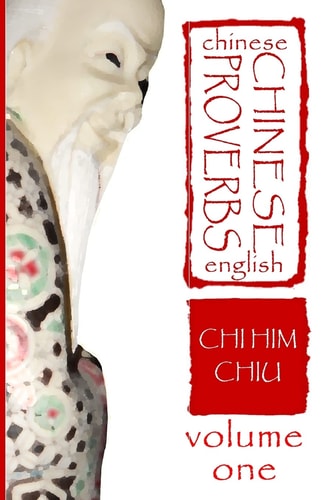 Chinese Proverbs A Bilingual Dictionary (Short Expressions of Popular Wisdom)