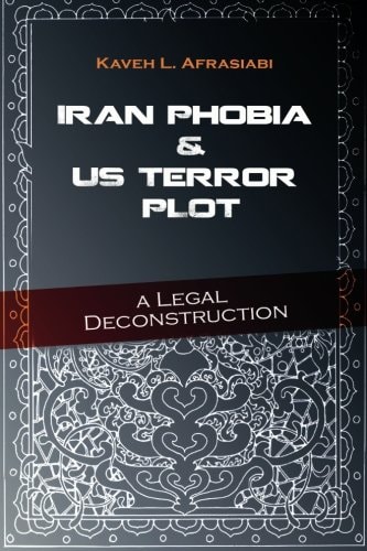 Iran Phobia And US Terror Plot A Legal Deconstruction
