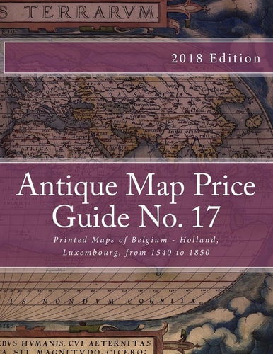 Antique Map Price Guide No. 17 Printed Maps of Belgium - Holland, Luxembourg, from 1540 To 1850