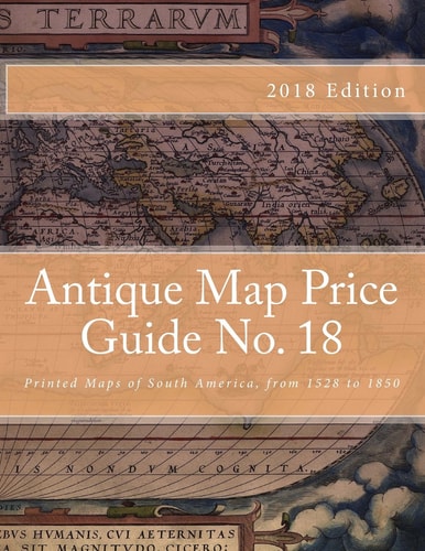 Antique Map Price Guide No. 18 Printed Maps of South America, from 1528 To 1850