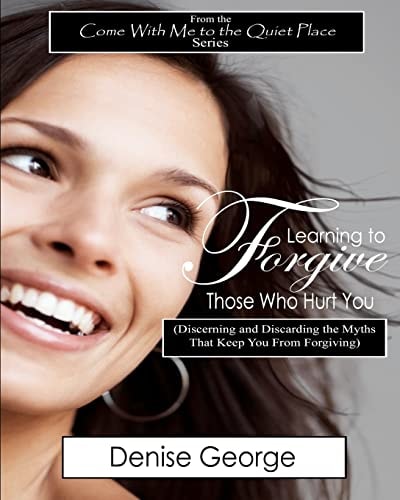 Learning to Forgive Those Who Hurt You (Discerning and Discarding the Myths That Keep You from Forgiving) LARGE PRINT
