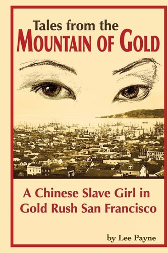 Tales from the Mountain of Gold A Chinese Slave Girl in Gold Rush San Francisco