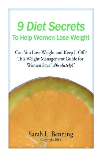 9 Diet Secrets to Help Women Lose Weight Can You Lose Weight and Keep It Off? This Weight Management Guide for Women Says "Absolutely!"