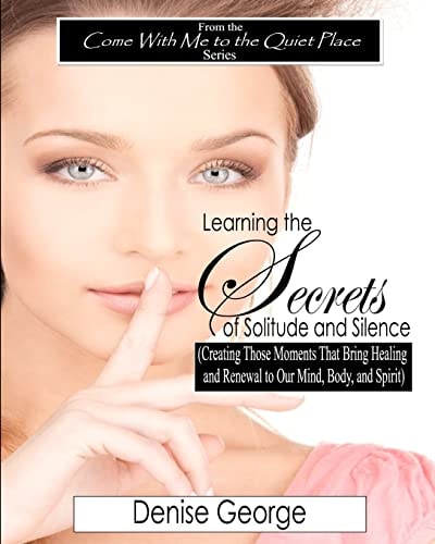 Learning the Secrets of Solitude and Silence (Creating Those Moments That Bring Healing and Renewal to Our Mind, Body, and Spirit) LARGE PRINT