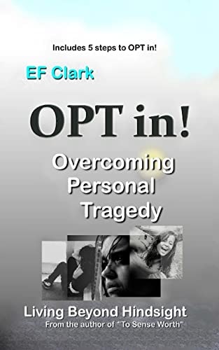 OPT In! Living Beyond Hindsight Overcoming Personal Tragedy