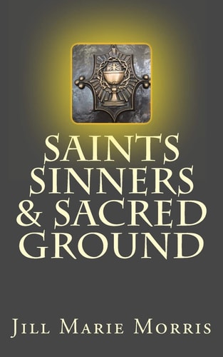 Saints Sinners and Sacred Ground