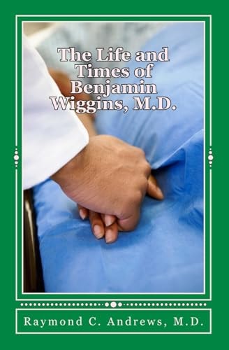 The Life and Times of Benjamin Wiggins, M. D.