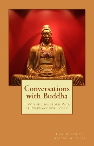 Conversations with Buddha How the Eightfold Path is Relevant for Today