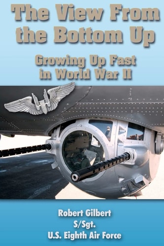 The View from the Bottom Up Growing Up Fast in World War II