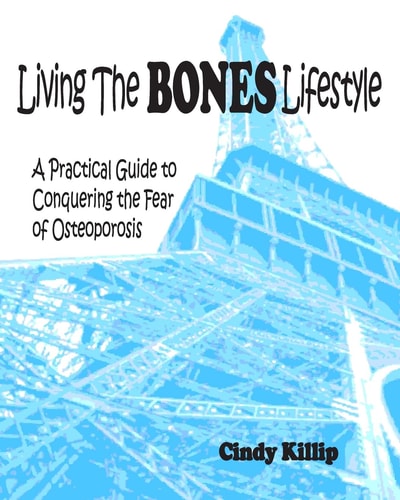 Living the Bones Lifestyle A Practical Guide to Conquering the Fear of Osteoporosis