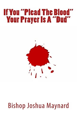 If You "Plead The Blood" Your Prayer Is A "Dud"