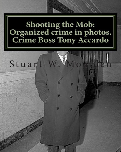 Shooting the Mob Organized Crime in Photos. Crime Boss Tony Accardo