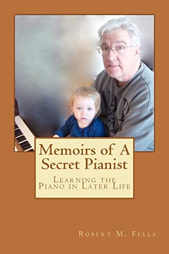 Memoirs of a Secret Pianist Learning the Piano in Later Life
