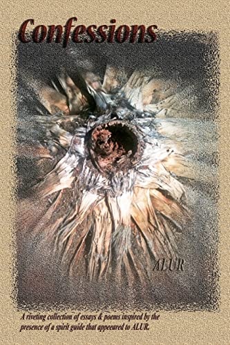 Confessions A Spiritual Journey of Love, Forgiveness, Healing, Self-Help and a Tribute to the Paranormal That Inspired Alur