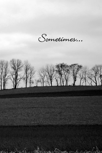 Sometimes...