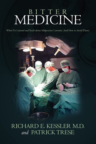 Bitter Medicine What I've Learned and Teach about Malpractice Lawsuits (And How to Avoid Them)