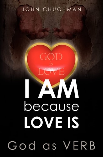 I AM Because LOVE IS God As VERB