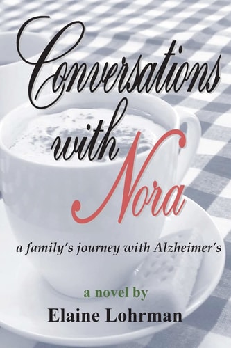 Conversations with Nora A Family's Journey with Alzheimer's