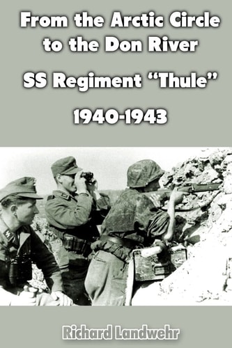 From the Arctic Circle to the Don River SS Regiment "Thule" 1940-1943