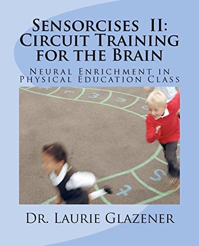 Sensorcises II Circuit Training for the Brain Neural Enrichment in Physical Education Class