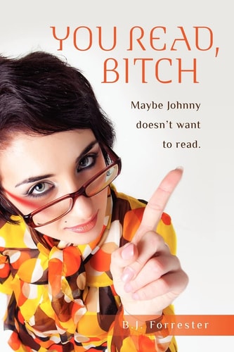 You Read, B!*#H Maybe Johnny Doesn't Want to Read.