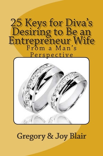 25 Keys for Diva's Desiring to Be an Entrepreneur Wife From a Man's Perspective