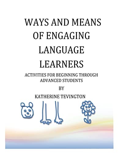 Ways and Means of Engaging Language Learners Activities for Beginning Through Advanced Students