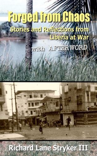 Forged from Chaos Stories and Reflections from Liberia at War