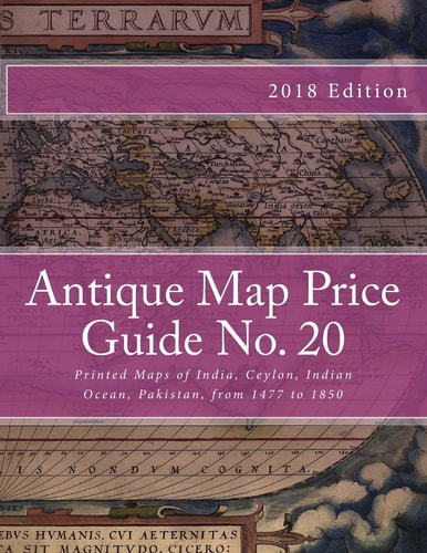 Antique Map Price Guide No. 20 Printed Maps of India, Ceylon, Indian Ocean, Pakistan, from 1477 To 1850