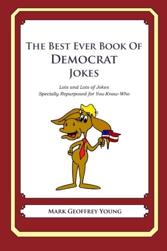 The Best Ever Book of Democrat Jokes Lots and Lots of Jokes Specially Repurposed for You-Know-Who