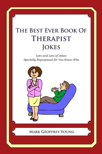 The Best Ever Book of Therapist Jokes Lots and Lots of Jokes Specially Repurposed for You-Know-Who