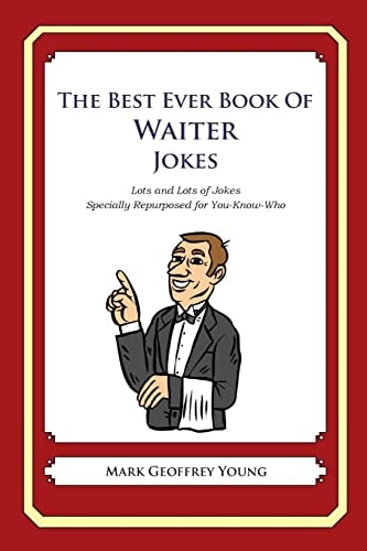 The Best Ever Book of Waiter Jokes Lots and Lots of Jokes Specially Repurposed for You-Know-Who